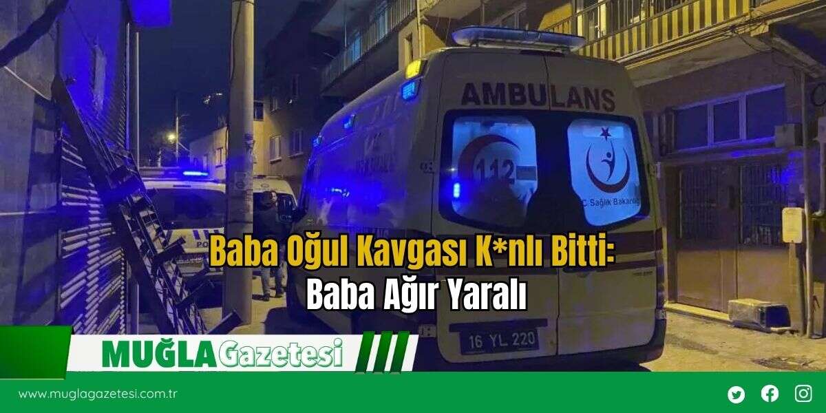 Baba Oğul Kavgası K*nlı Bitti: Baba Ağır Yaralı