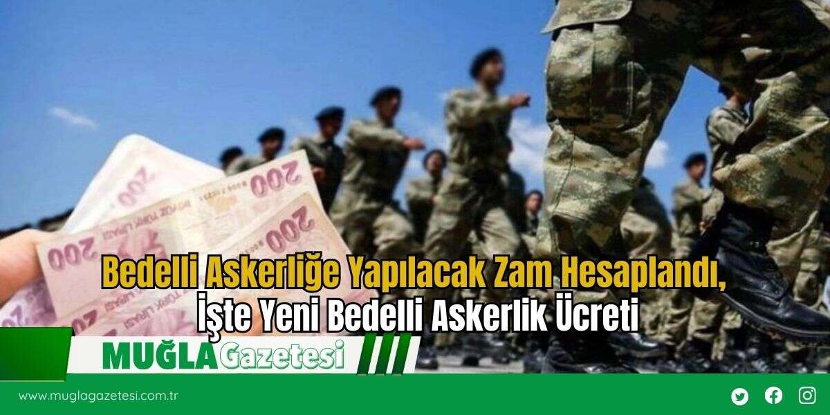 Bedelli Askerliğe Yapılacak Zam Hesaplandı, İşte Yeni Bedelli Askerlik Ücreti
