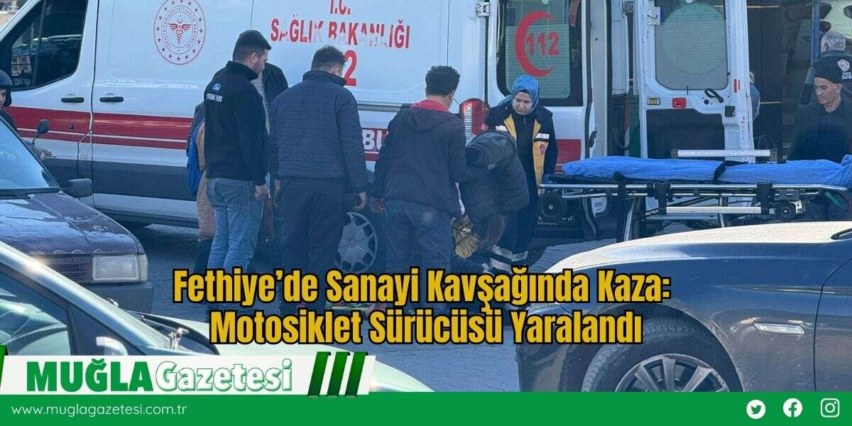 Fethiye’de Sanayi Kavşağında Kaza: Motosiklet Sürücüsü Yaralandı