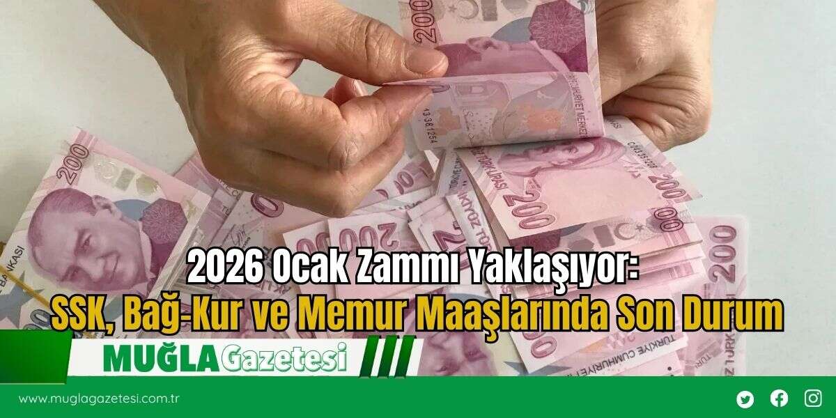 2026 Ocak Zammı Yaklaşıyor: SSK, Bağ-Kur ve Memur Maaşlarında Son Durum