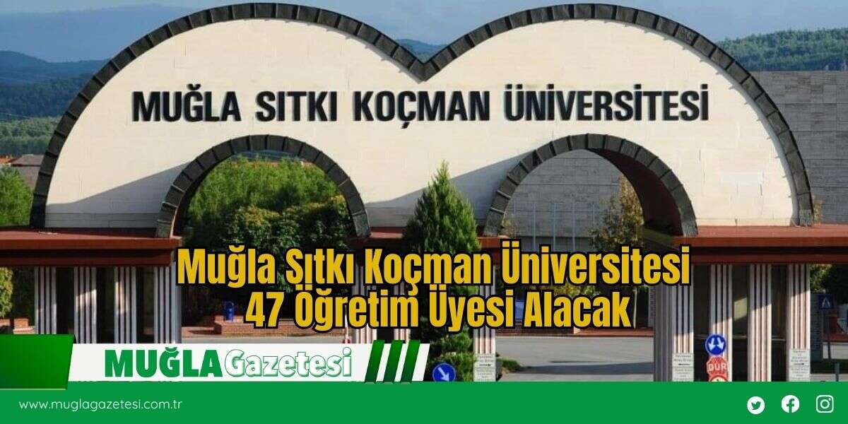 Muğla Sıtkı Koçman Üniversitesi 47 Öğretim Üyesi Alacak