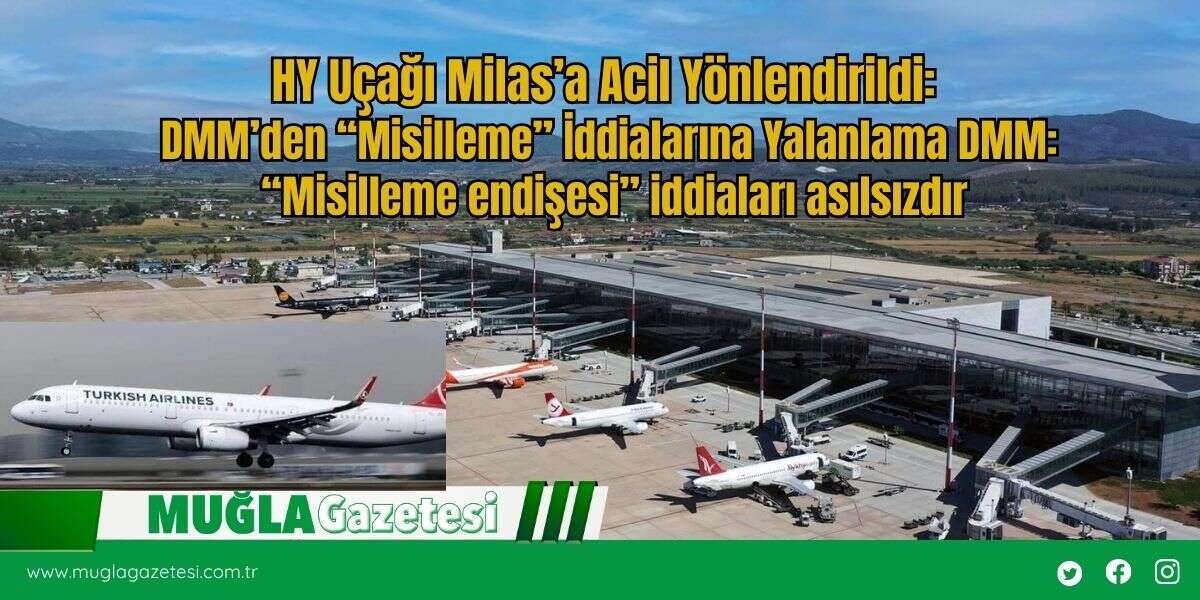HY Uçağı Milas’a Acil Yönlendirildi: DMM’den “Misilleme” İddialarına Yalanlama