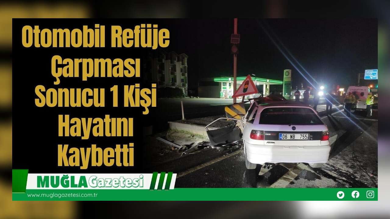 Otomobil Refüje Çarpması Sonucu 1 Kişi Hayatını Kaybetti