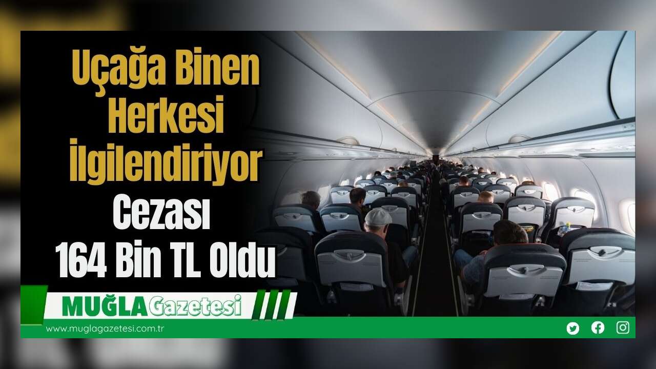 Uçağa Binen Herkesi İlgilendiriyor: Cezası 164 Bin Tl Oldu