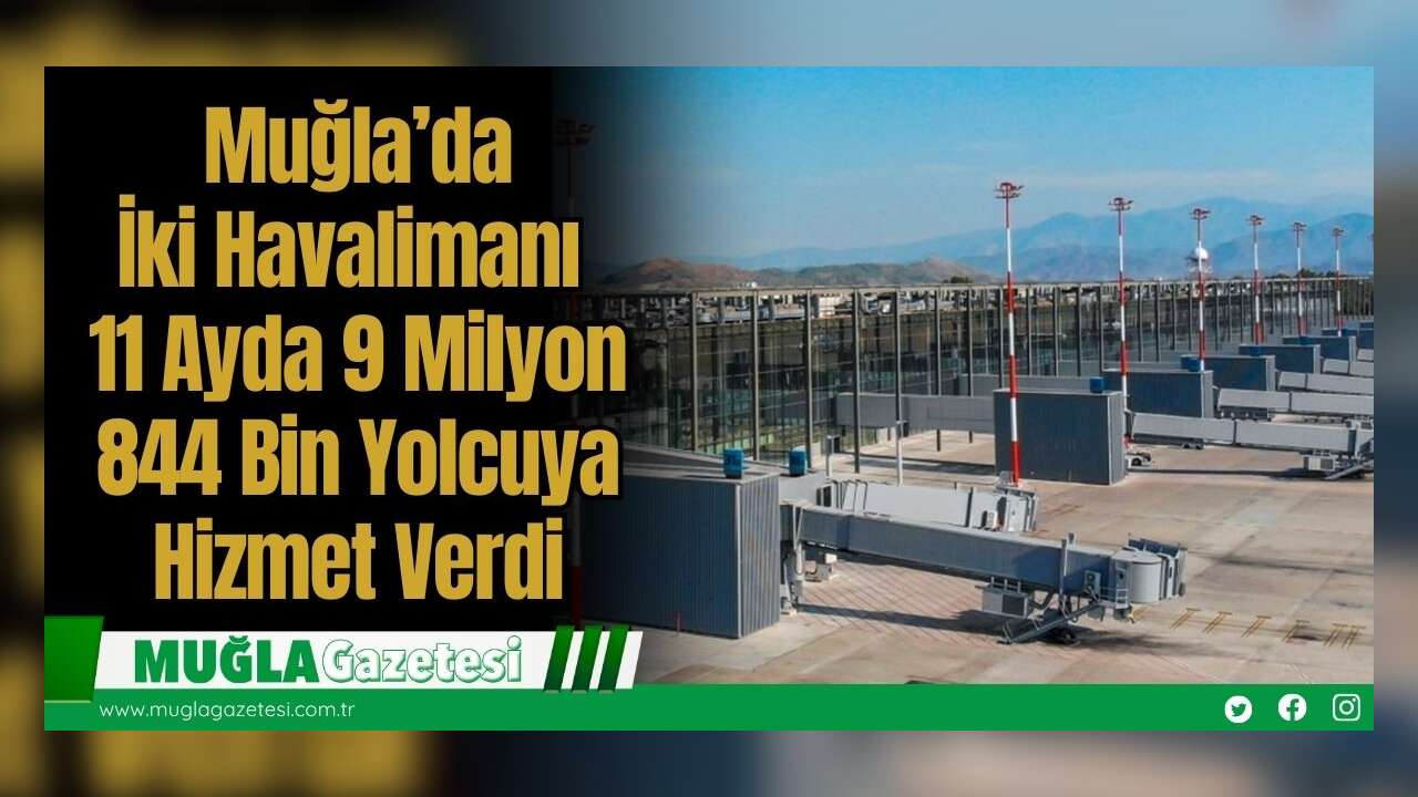 Muğla’da İki Havalimanı 11 Ayda 9 Milyon 844 Bin Yolcuya Hizmet Verdi