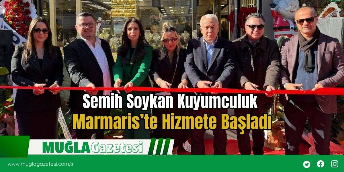 Semih Soykan Kuyumculuk Marmaris’te Hizmete Başladı