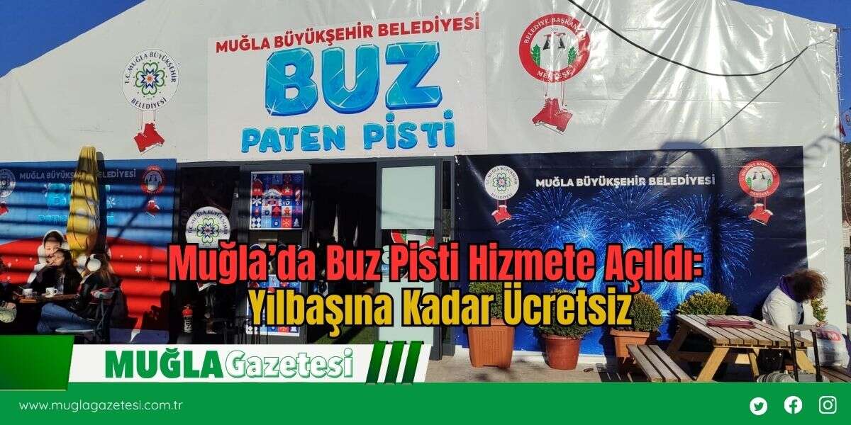 Muğla’da Buz Pisti Hizmete Açıldı: Yılbaşına Kadar Ücretsiz