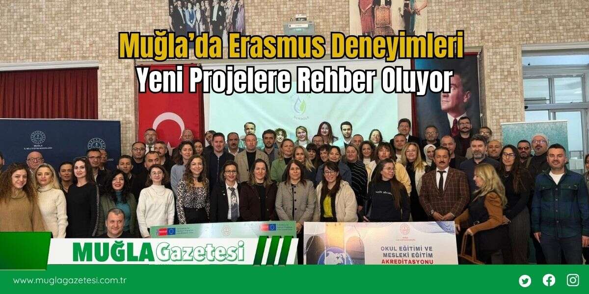 Muğla’da Erasmus Deneyimleri Yeni Projelere Rehber Oluyor