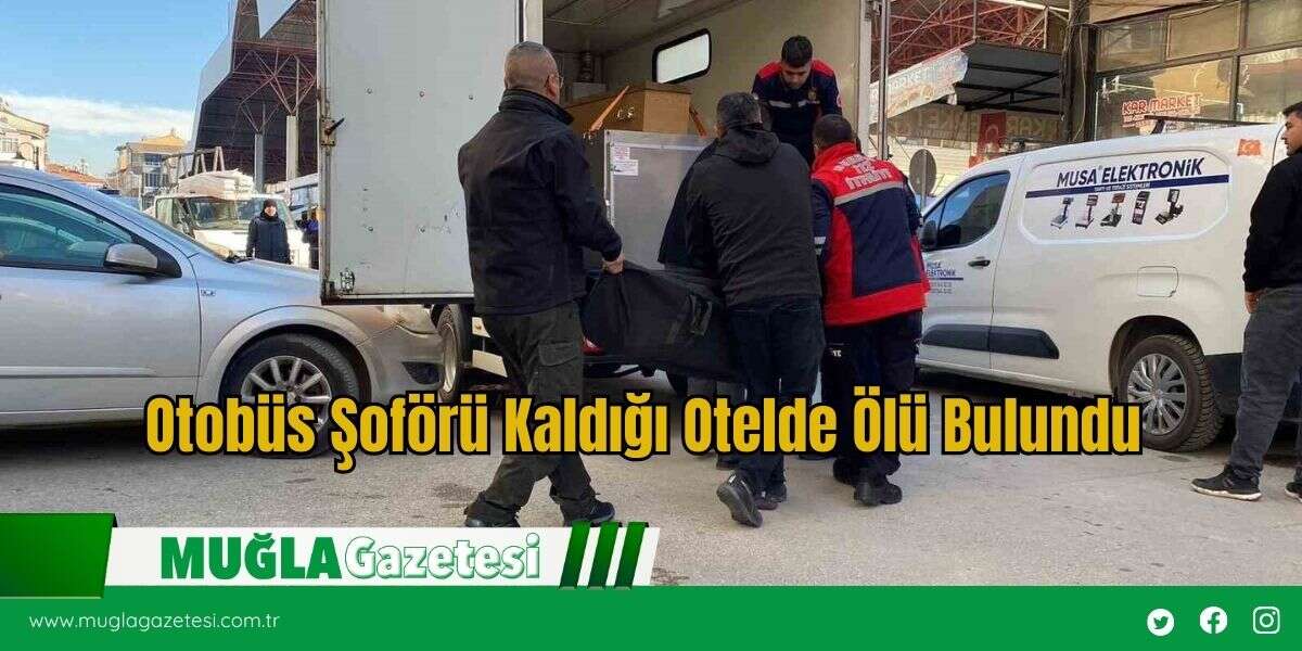 Otobüs Şoförü Kaldığı Otelde Ölü Bulundu