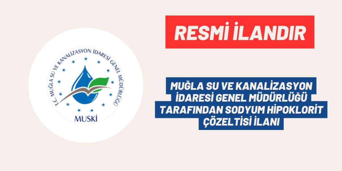 MUĞLA SU VE KANALİZASYON İDARESİ GENEL MÜDÜRLÜĞÜ TARAFINDAN SODYUM HİPOKLORİT ÇÖZELTİSİ İLANI