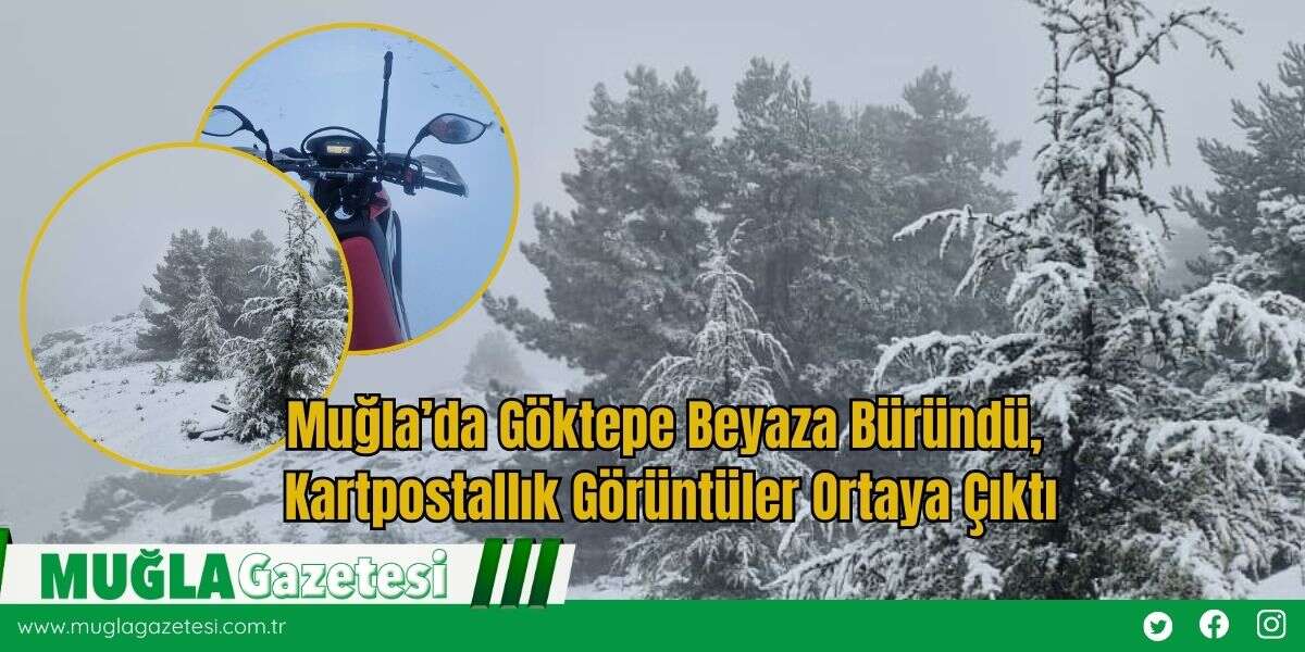 Muğla’da Göktepe Beyaza Büründü, Kartpostallık Görüntüler Ortaya Çıktı