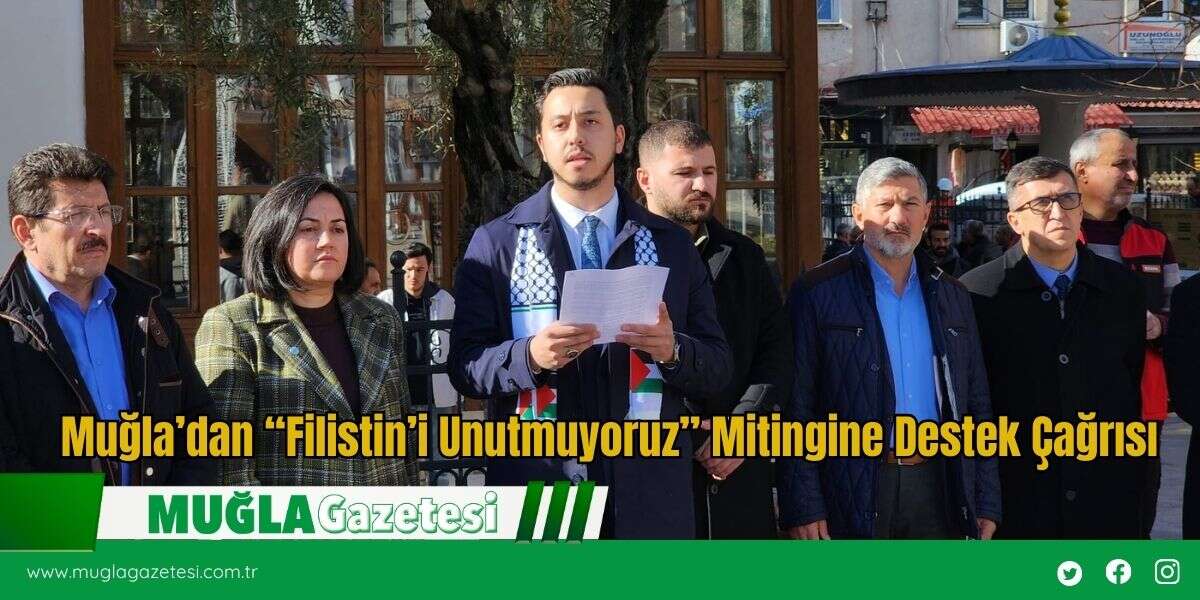 Muğla’dan “Filistin’i Unutmuyoruz” Mitingine Destek Çağrısı