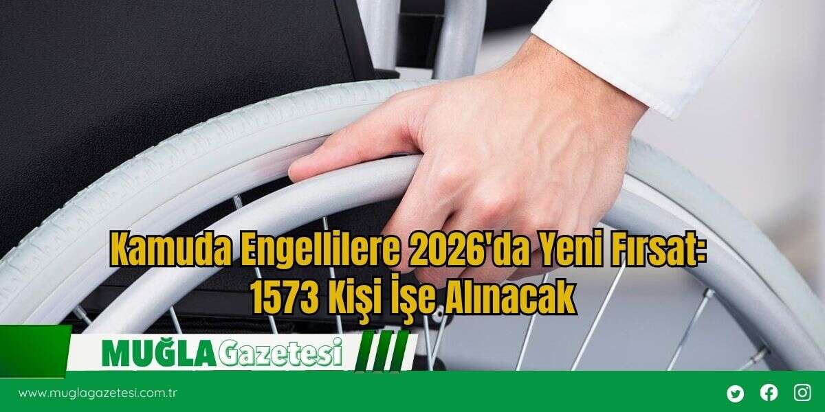 Kamuda Engellilere Yeni Fırsat: 1573 Kişi İşe Alınacak