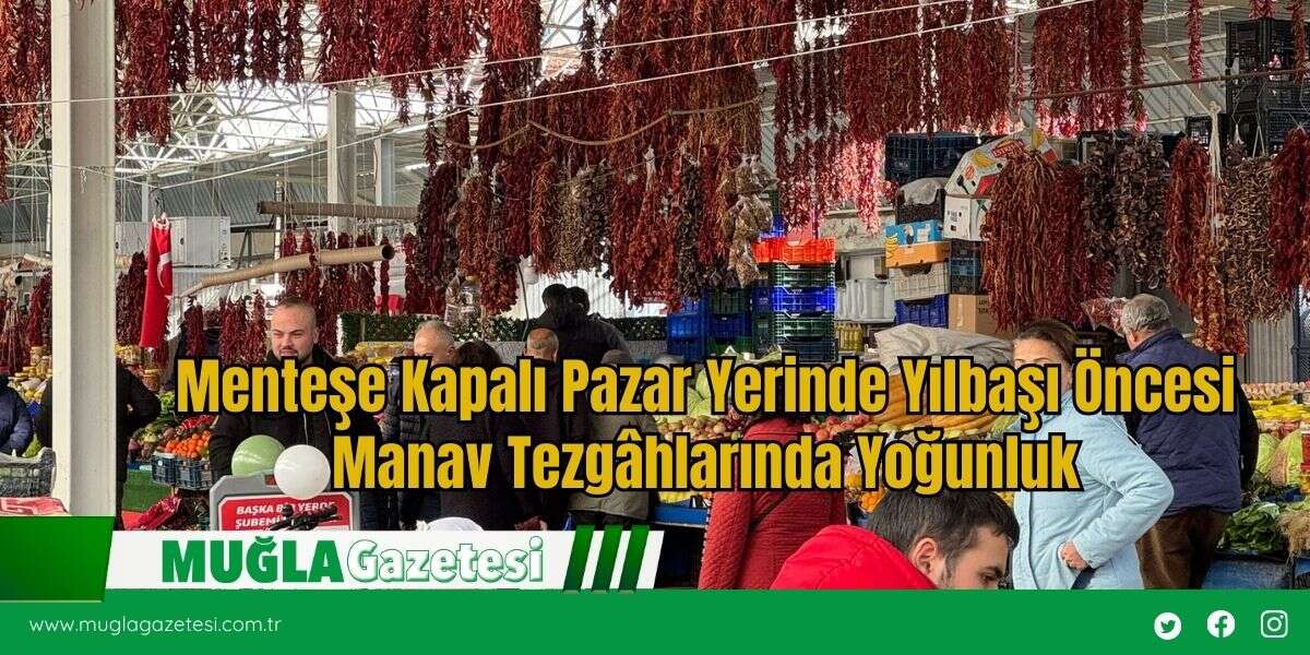 Menteşe Kapalı Pazar Yerinde Yılbaşı Öncesi Manav Tezgâhlarında Yoğunluk