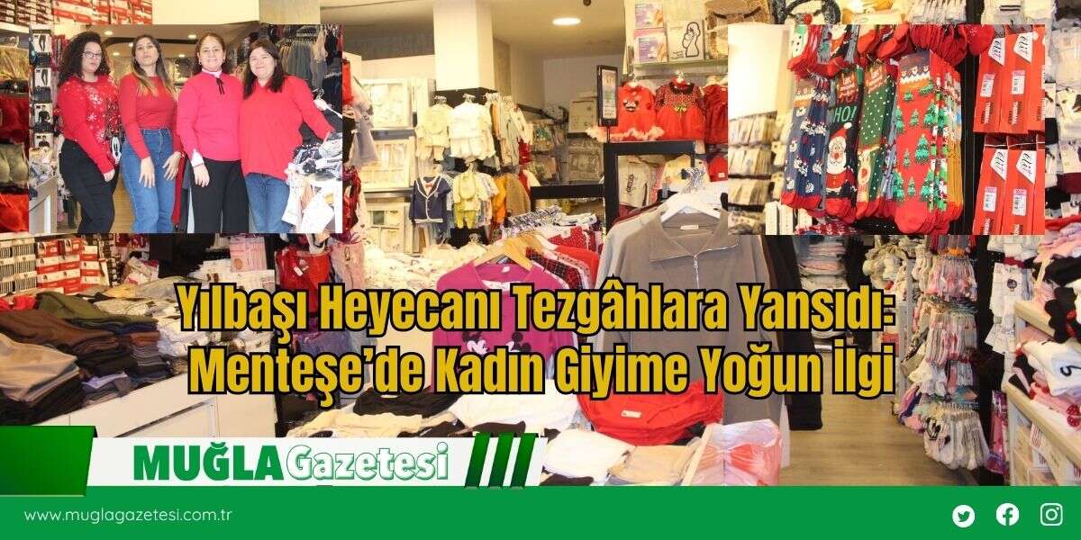 Yılbaşı Heyecanı Tezgâhlara Yansıdı: Menteşe’de Kadın Giyime Yoğun İlgi