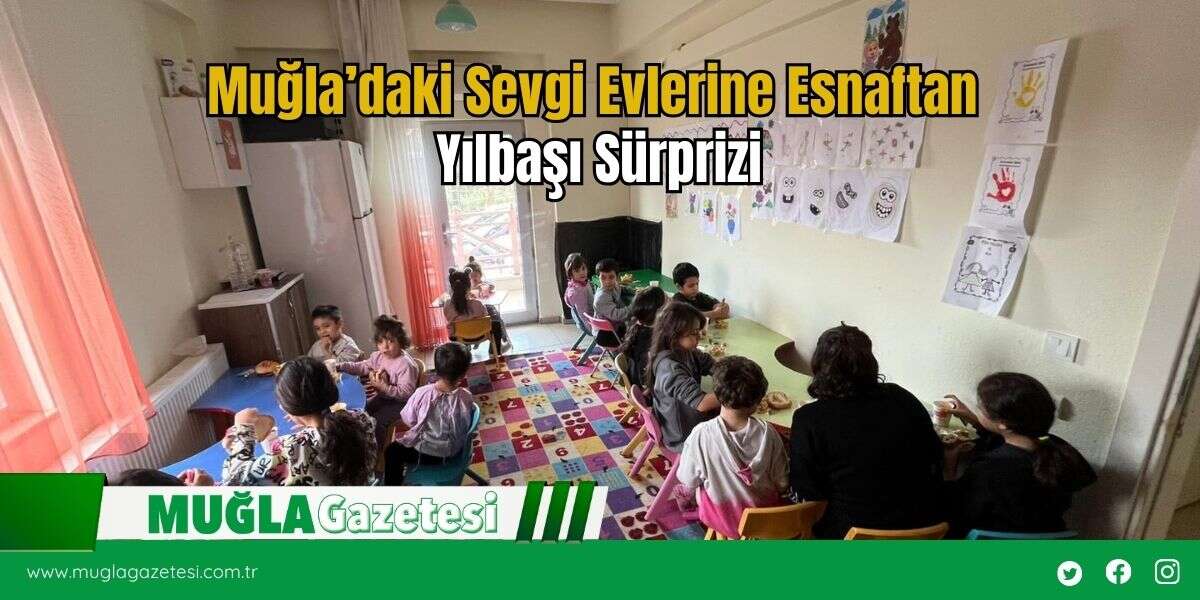 Muğla’daki Sevgi Evlerine Esnaftan Yılbaşı Sürprizi