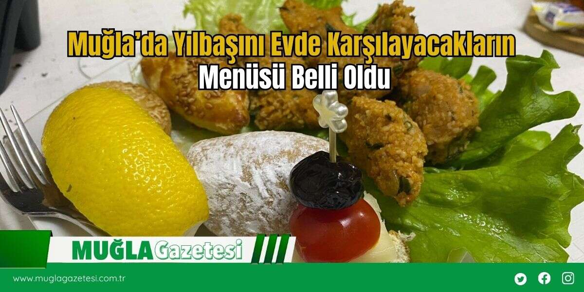 Muğla’da Yılbaşını Evde Karşılayacakların Menüsü Belli Oldu