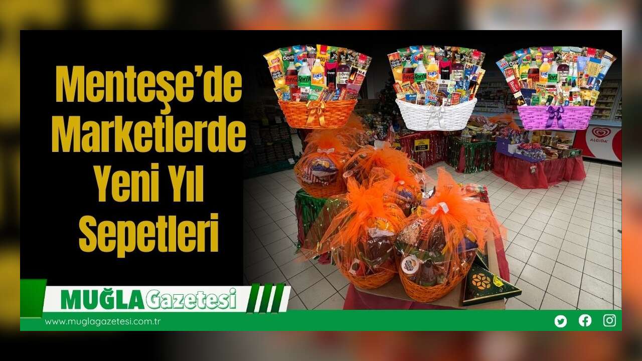 Menteşe’de Marketlerde Yeni Yıl Sepetleri