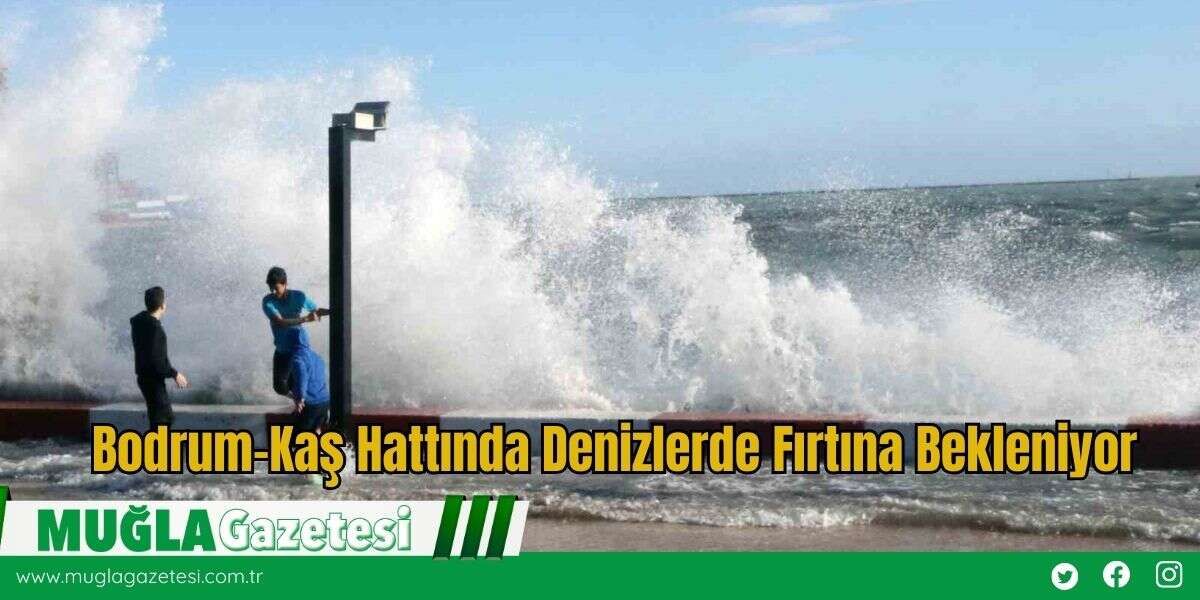 Bodrum–Kaş Hattında Denizlerde Fırtına Bekleniyor