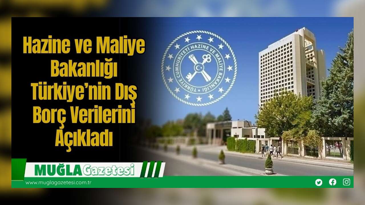 Hazine ve Maliye Bakanlığı Türkiye’nin Dış Borç Verilerini Açıkladı