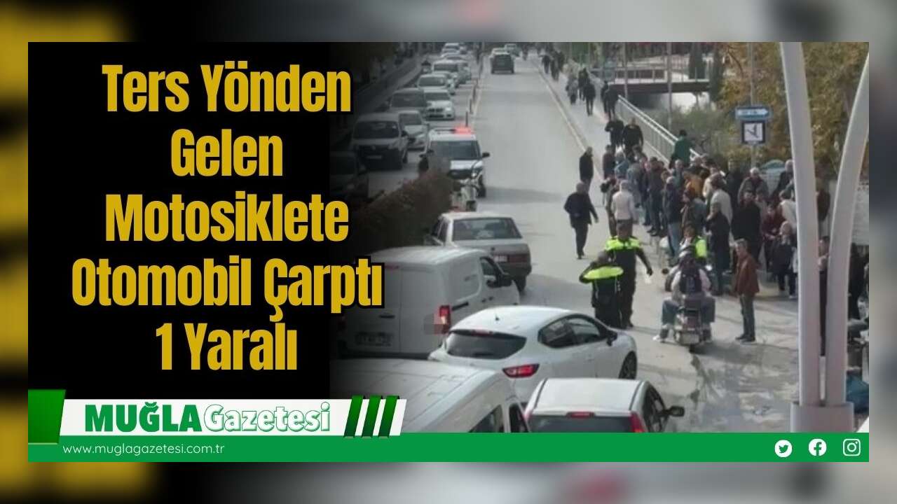Ters Yönden Gelen Motosiklete Otomobil Çarptı: 1 Yaralı