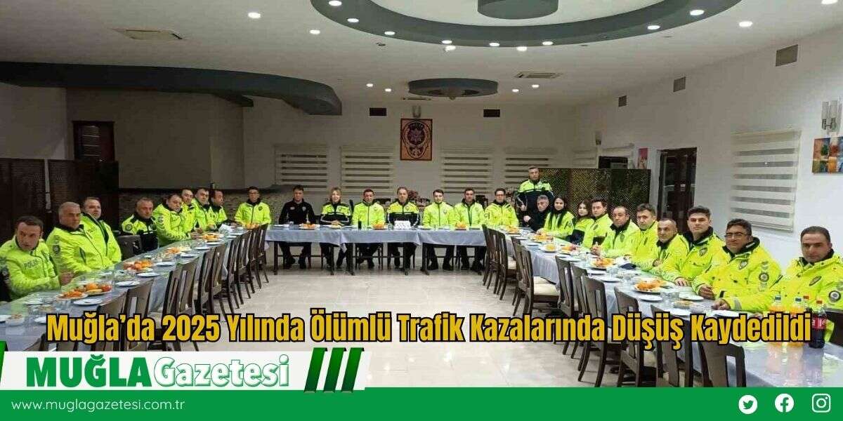 Muğla’da 2025 Yılında Ölümlü Trafik Kazalarında Düşüş Kaydedildi