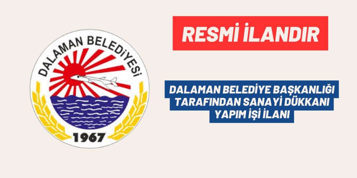 DALAMAN BELEDİYE BAŞKANLIĞI TARAFINDAN SANAYİ DÜKKANI YAPIM İŞİ İLANI