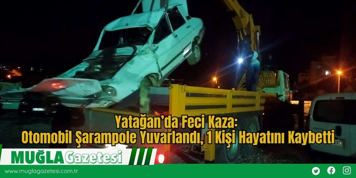 Yatağan’da Feci Kaza: Otomobil Şarampole Yuvarlandı, 1 Kişi Hayatını Kaybetti