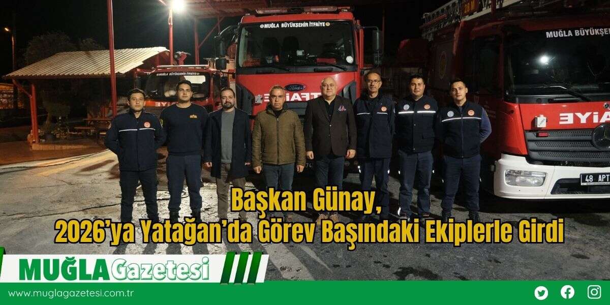Başkan Günay, 2026’ya Yatağan’da Görev Başındaki Ekiplerle Girdi