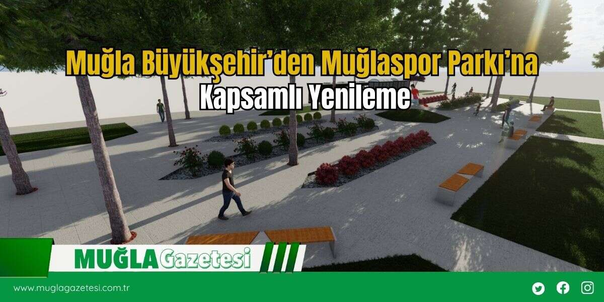 Muğla Büyükşehir’den Muğlaspor Parkı’na Kapsamlı Yenileme