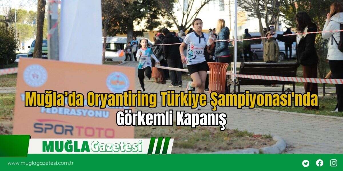 Muğla’da Oryantiring Türkiye Şampiyonası'nda Görkemli Kapanış