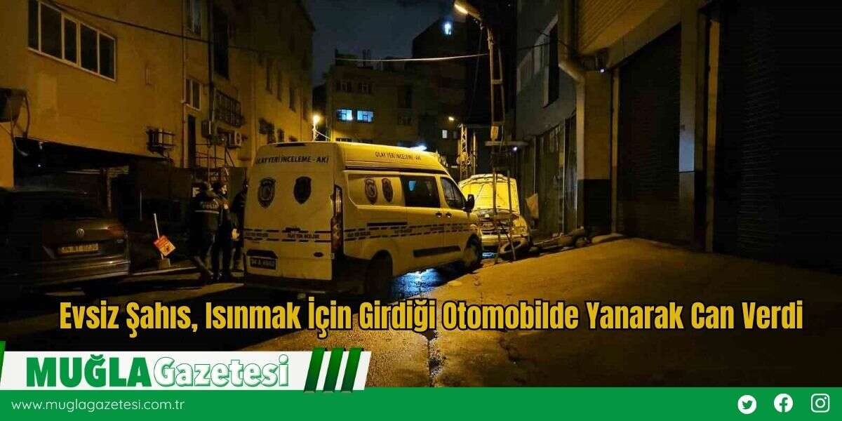Evsiz Şahıs, Isınmak İçin Girdiği Otomobilde Yanarak Can Verdi