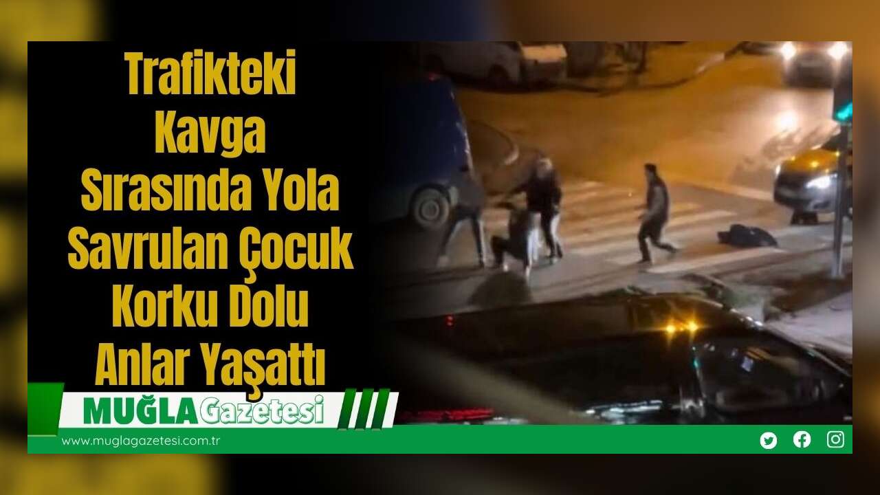 Trafikteki Kavga Sırasında Yola Savrulan Çocuk Korku Dolu Anlar Yaşattı