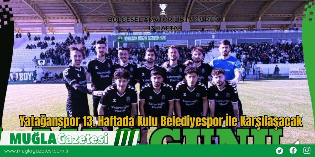 Yatağanspor 13. Haftada Kulu Belediyespor İle Karşılaşacak