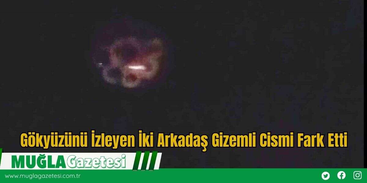 Gökyüzünü İzleyen İki Arkadaş Gizemli Cismi Fark Etti
