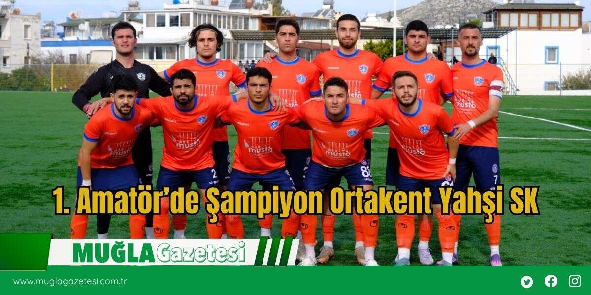 1. Amatör’de Şampiyon Ortakent Yahşi SK