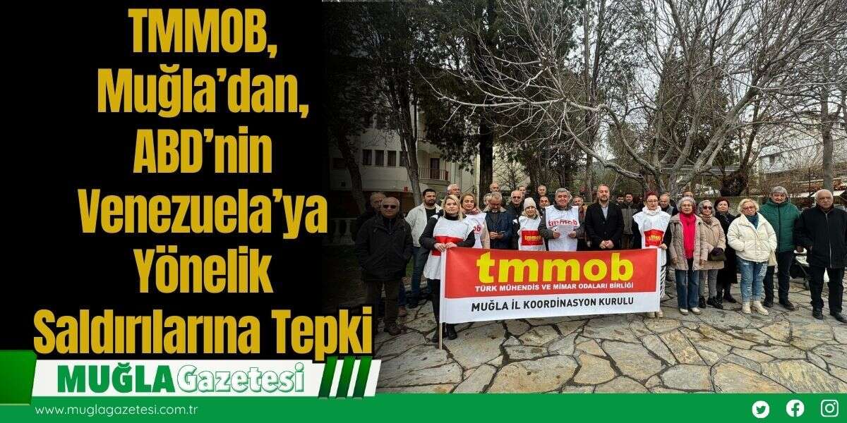 TMMOB Muğla’dan ABD’nin Venezuela’ya Yönelik Saldırılarına Tepki