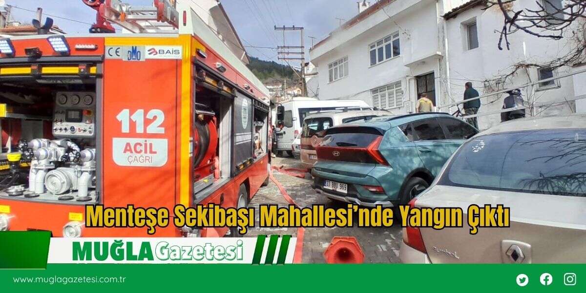 Menteşe Sekibaşı Mahallesi’nde Yangın Çıktı