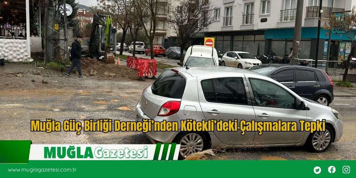 Muğla Güç Birliği Derneği’nden Kötekli’deki Çalışmalara Tepki
