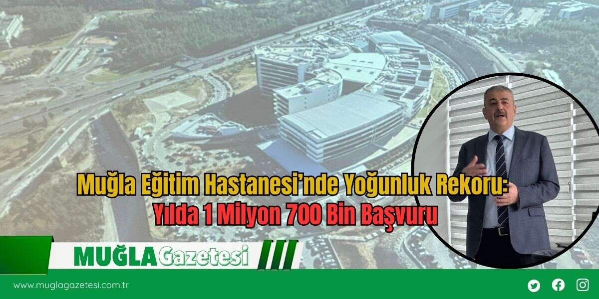 Muğla Eğitim Hastanesi’nde Yoğunluk Rekoru: Yılda 1 Milyon 700 Bin Başvuru