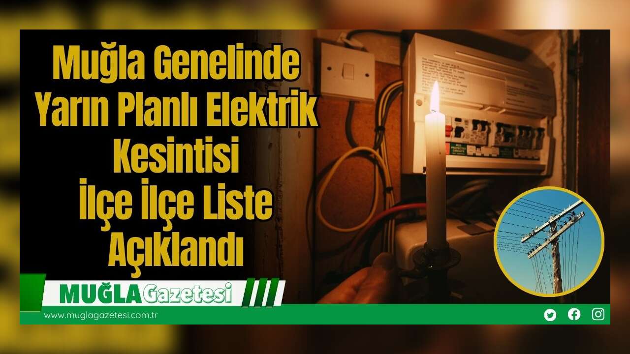 Muğla Genelinde Yarın Planlı Elektrik Kesintisi: İlçe İlçe Liste Açıklandı