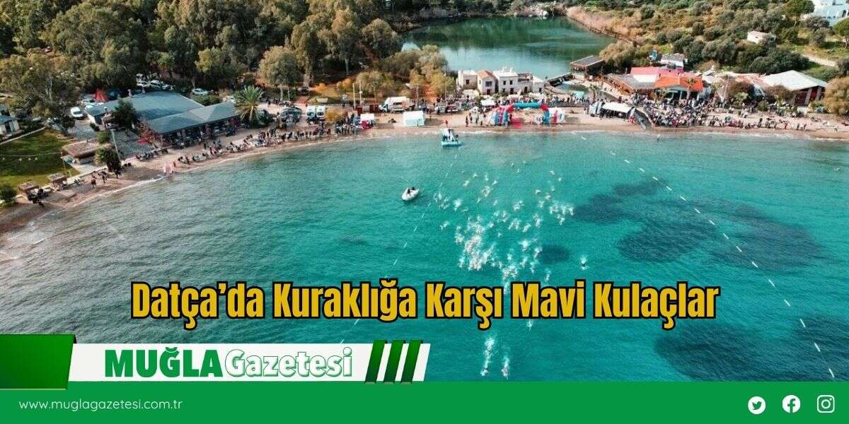 Datça’da Kuraklığa Karşı Mavi Kulaçlar