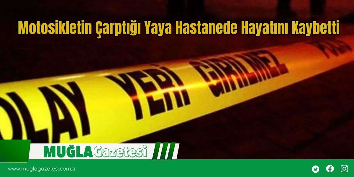 Motosikletin Çarptığı Yaya Hastanede Hayatını Kaybetti
