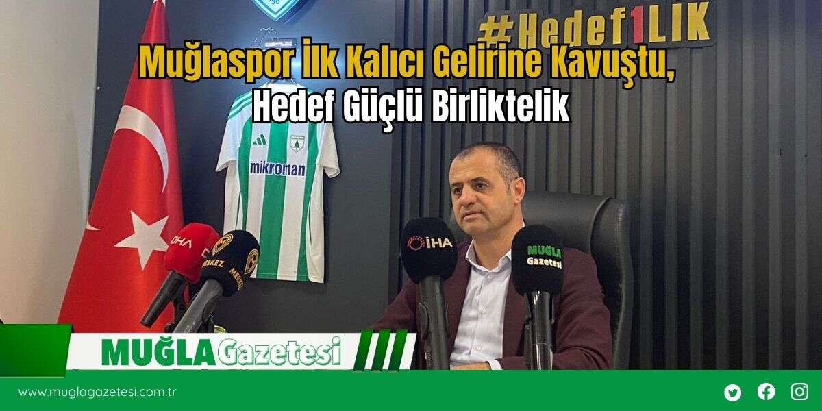 Muğlaspor İlk Kalıcı Gelirine Kavuştu, Hedef Güçlü Birliktelik