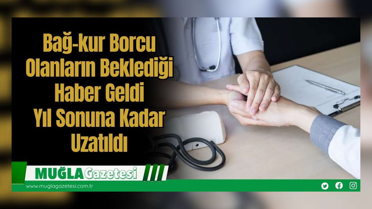 Bağ-kur Borcu Olanların Beklediği Haber Geldi: Yıl Sonuna Kadar Uzatıldı