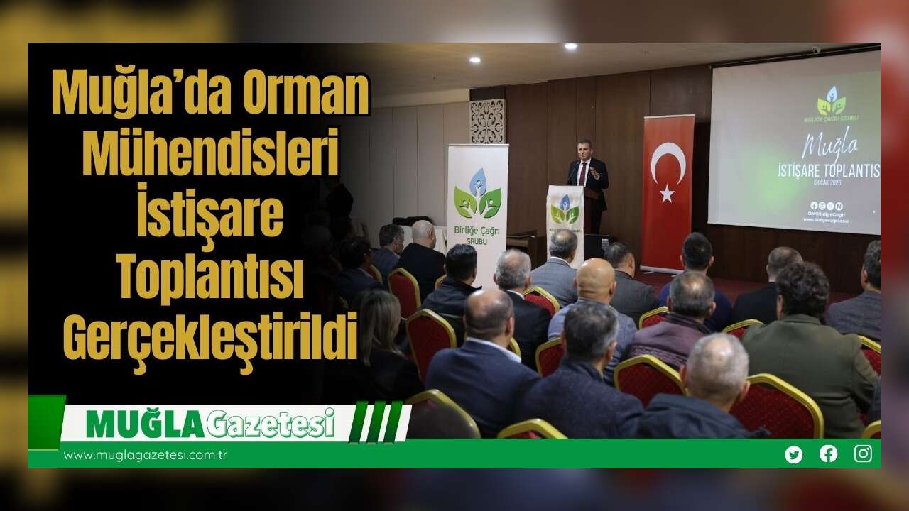 Muğla’da Orman Mühendisleri İstişare Toplantısı Gerçekleştirildi