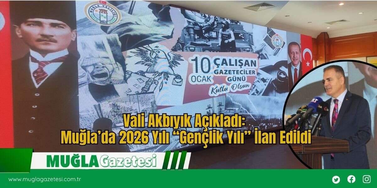 Vali Akbıyık Açıkladı: Muğla’da 2026 Yılı “Gençlik Yılı” İlan Edildi