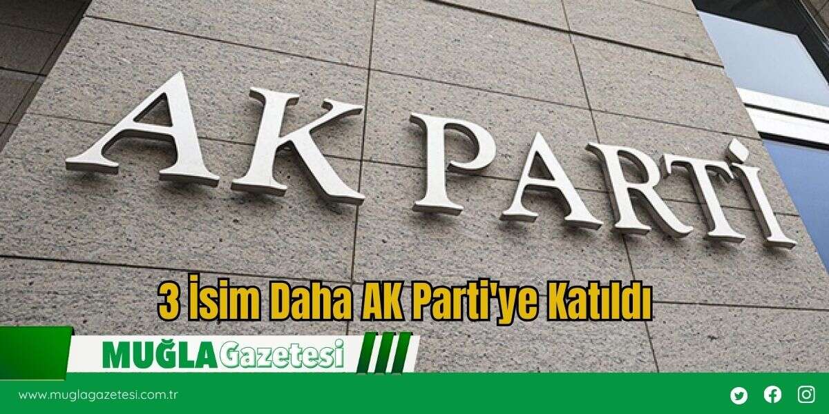 3 İsim Daha AK Parti'ye Katıldı