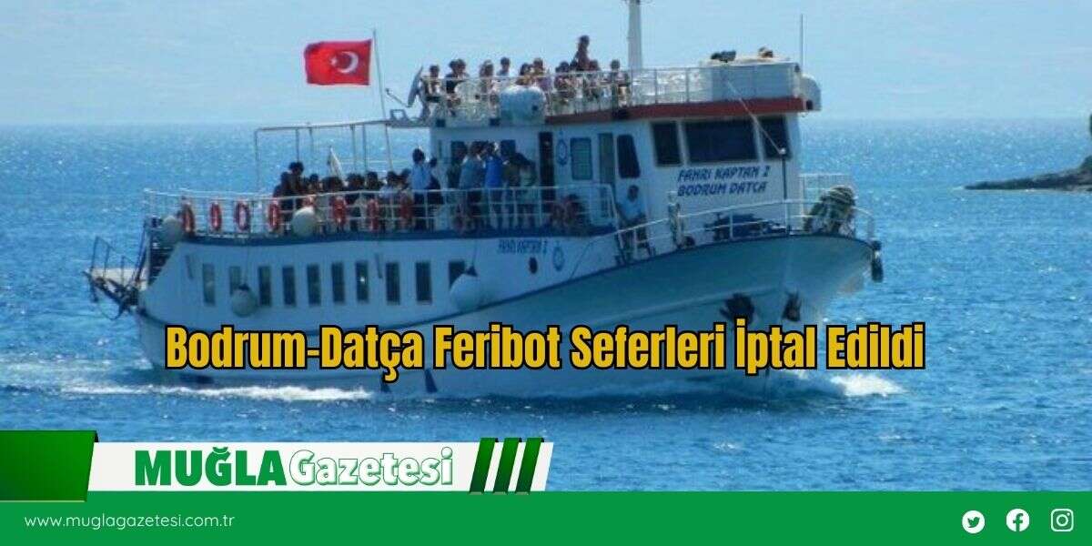 Bodrum–Datça Feribot Seferleri İptal Edildi
