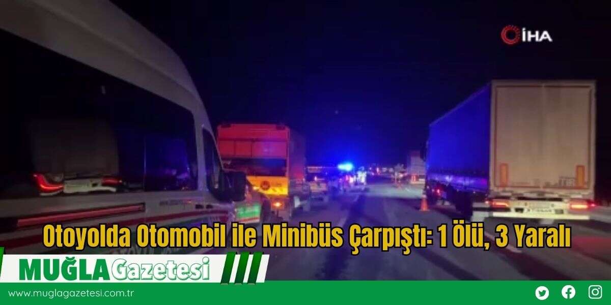 Otoyolda Otomobil ile Minibüs Çarpıştı: 1 Ölü, 3 Yaralı